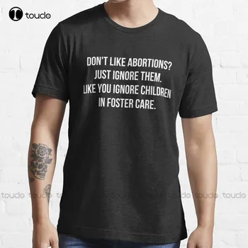 Stejně jako Budete Ignorovat, Děti V Pěstounské Péči - Potrat Je Zdravotní péče Trendy T-Shirt Slunečnice Košile Pro Ženy Xs-5Xl Vlastní Dárek